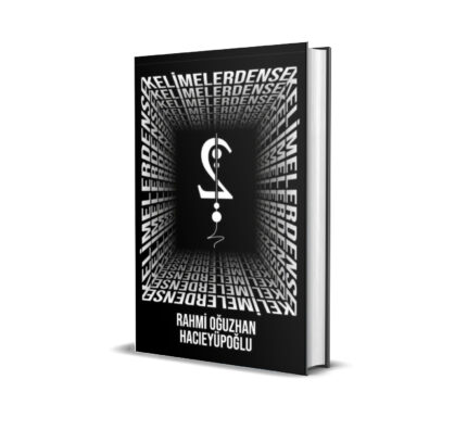 KELİMELERDENSE / RAHMİ OĞUZHAN HACIEYÜPOĞLU